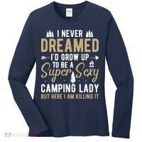 Funny I Never Dreamed I'd Grow Up To Be A Super Sexy Camping Lady Women's Long Sleeve Shirt thumb 0