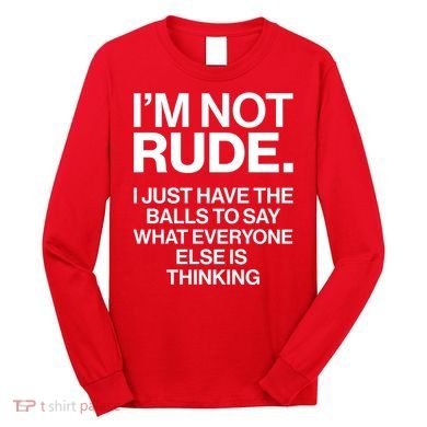 Funny Im Not Rude Long Sleeve Shirt