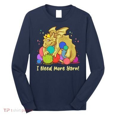 Funny I Need More Yarn Dragon Hoarding Yarn Long Sleeve Shirt
