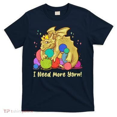 Funny I Need More Yarn Dragon Hoarding Yarn T-Shirt
