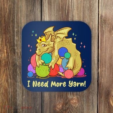 Funny I Need More Yarn Dragon Hoarding Yarn Coaster