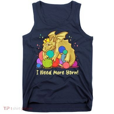 Funny I Need More Yarn Dragon Hoarding Yarn Tank Top