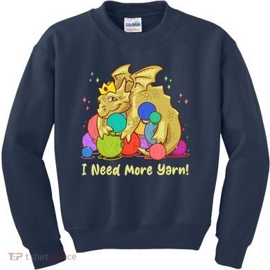 Funny I Need More Yarn Dragon Hoarding Yarn Kids Sweatshirt
