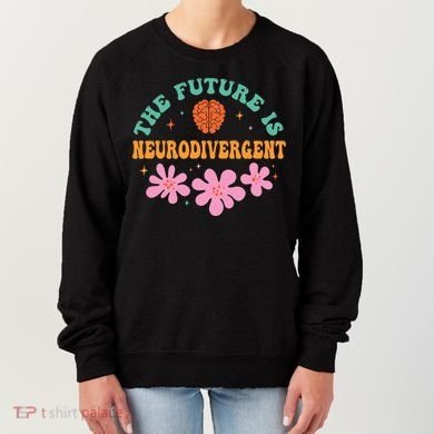 Future Is Neurodivergent Neurodiversity Autism Cute Gift Women's Sweatshirt