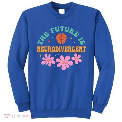 Future Is Neurodivergent Neurodiversity Autism Cute Gift Sweatshirt