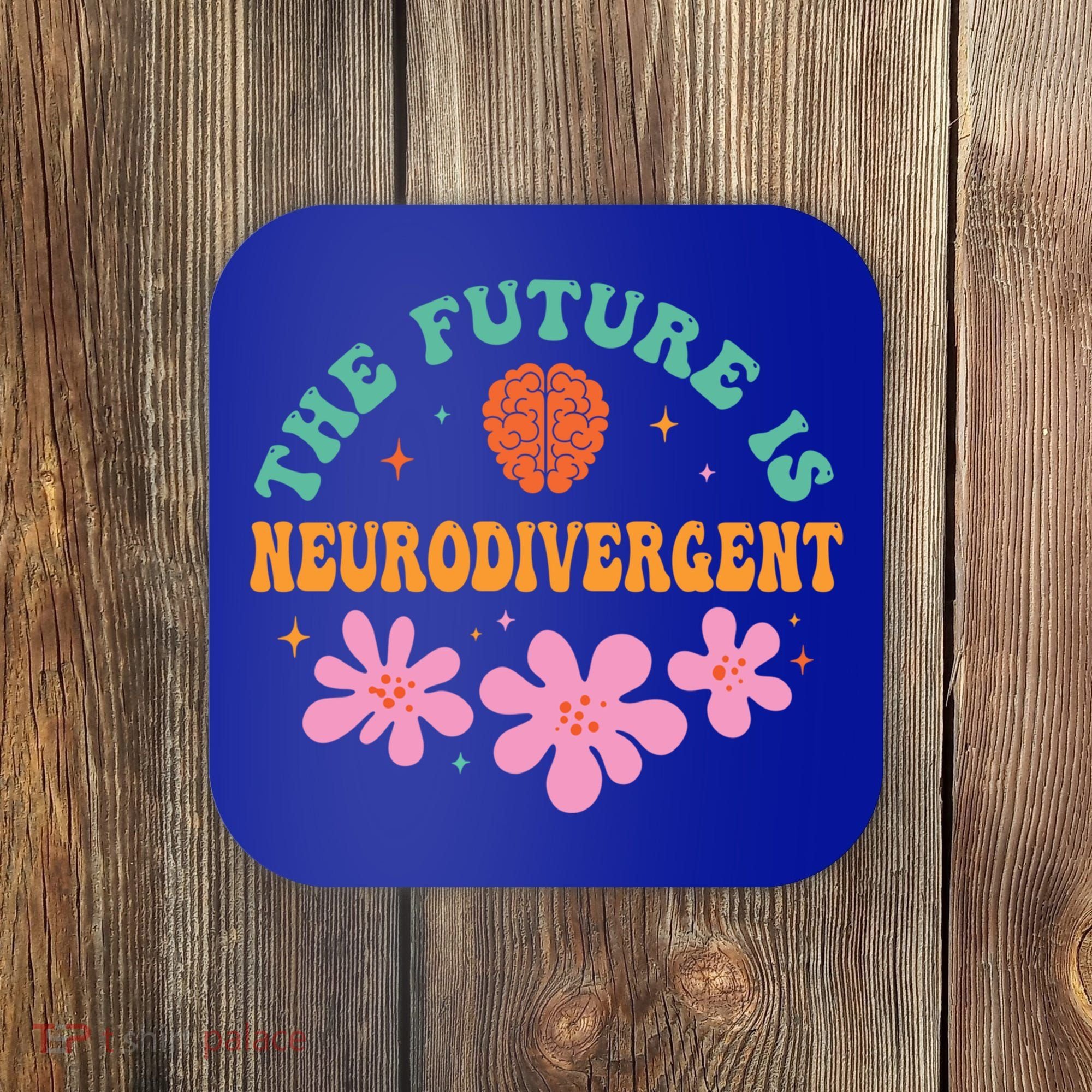 Future Is Neurodivergent Neurodiversity Autism Cute Gift Coaster