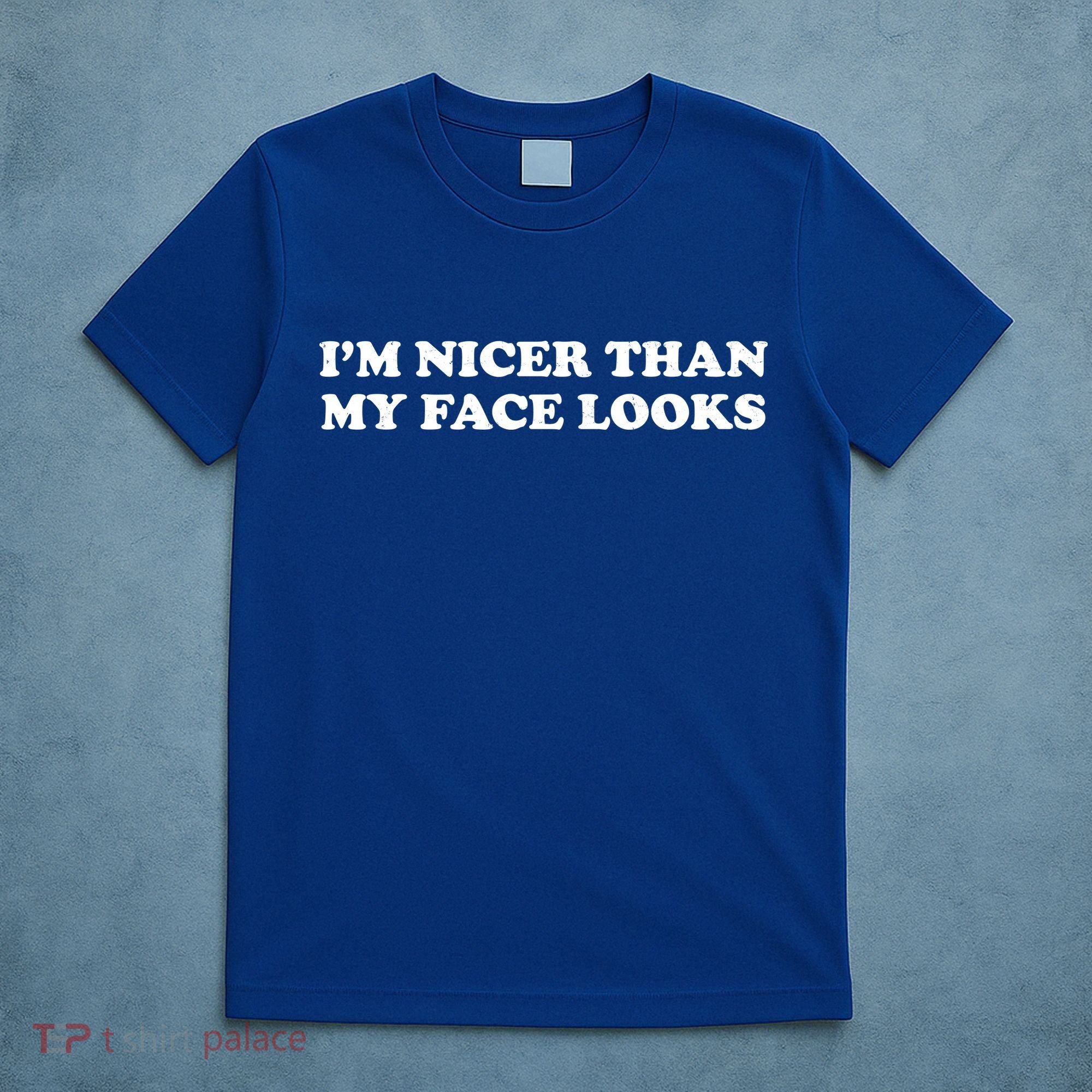 Funny Im Nicer Than My Face Looks T-Shirt