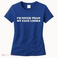 Funny Im Nicer Than My Face Looks Women's T-Shirt thumb 0
