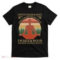 Funny I'm Not Sugar And Spice I'm Sage And Hood T-Shirt thumb 0