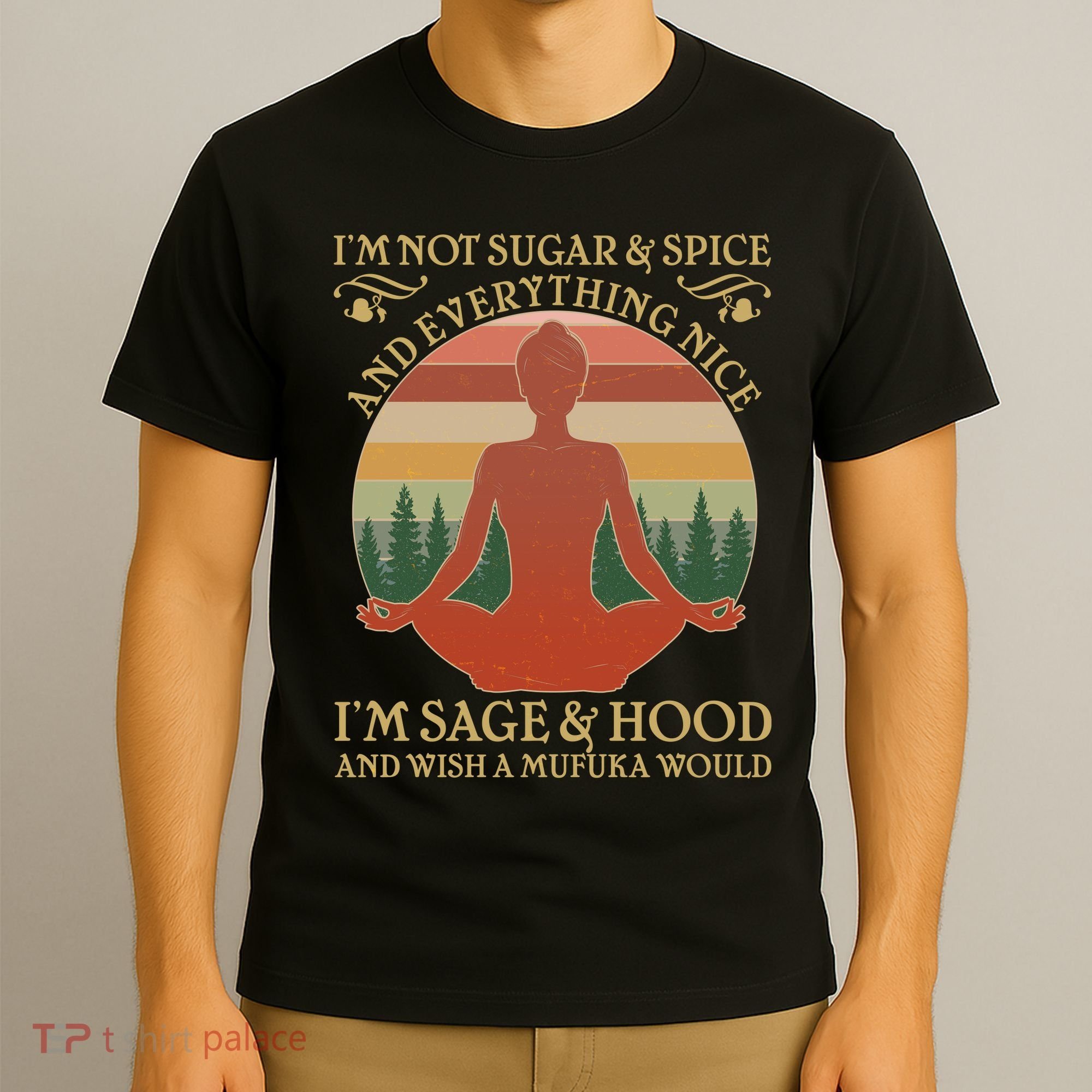 Funny I'm Not Sugar And Spice I'm Sage And Hood T-Shirt