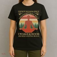 Funny I'm Not Sugar And Spice I'm Sage And Hood T-Shirt thumb 4