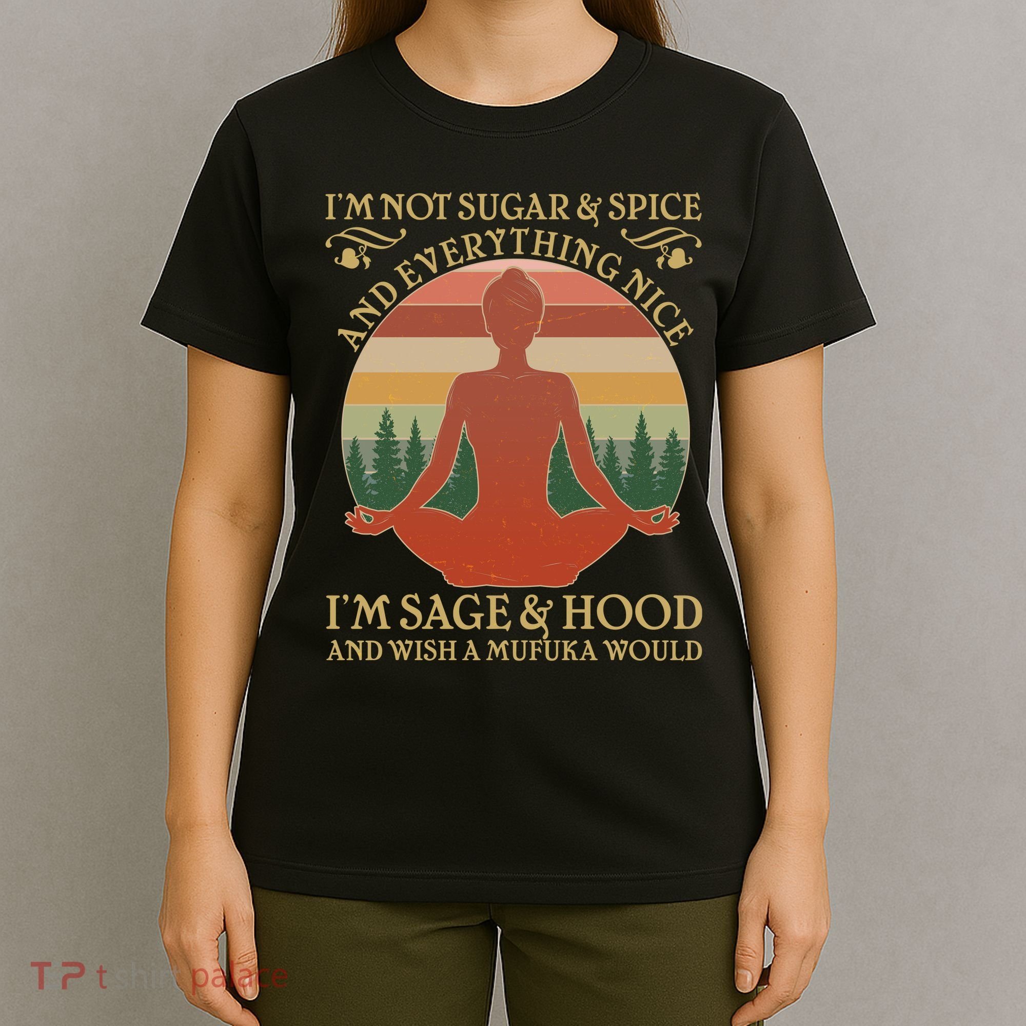Funny I'm Not Sugar And Spice I'm Sage And Hood T-Shirt