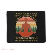 Funny I'm Not Sugar And Spice I'm Sage And Hood Mousepad thumb 0
