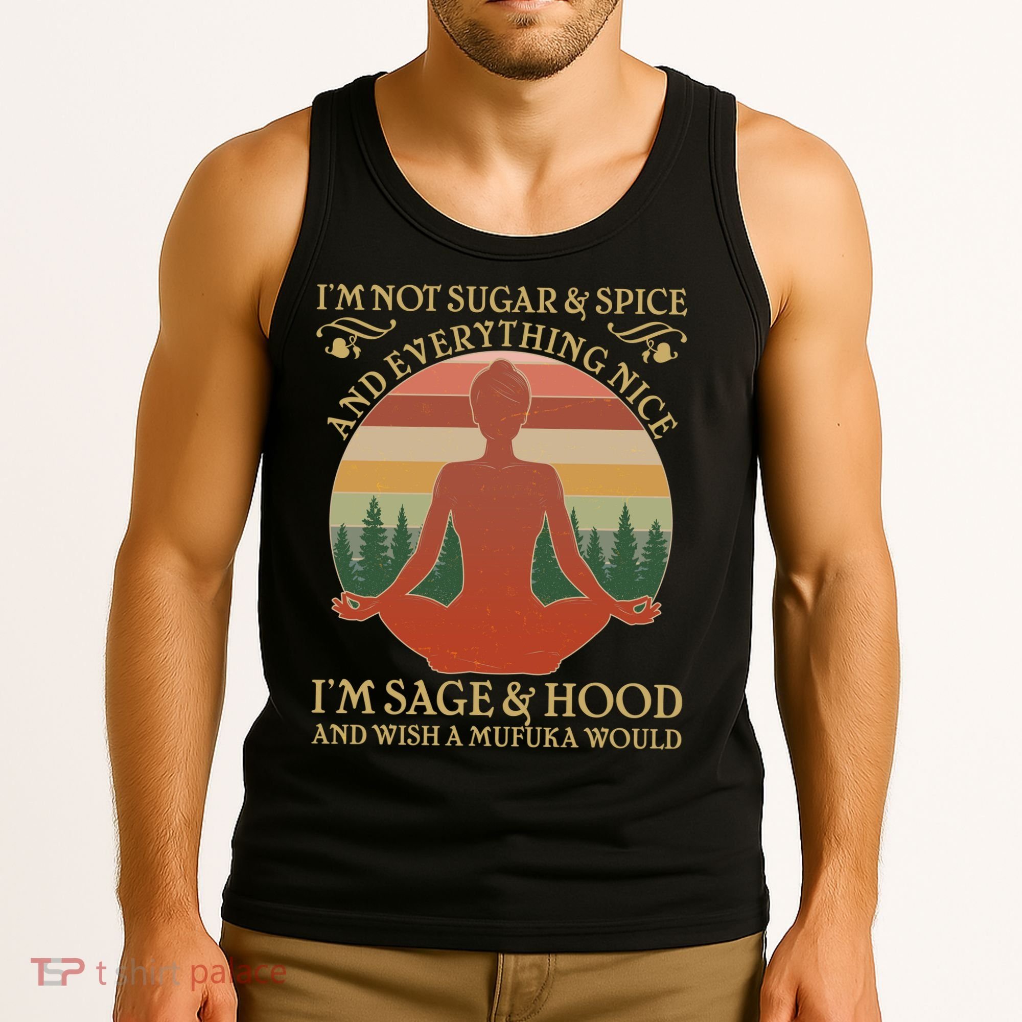 Funny I'm Not Sugar And Spice I'm Sage And Hood Tank Top