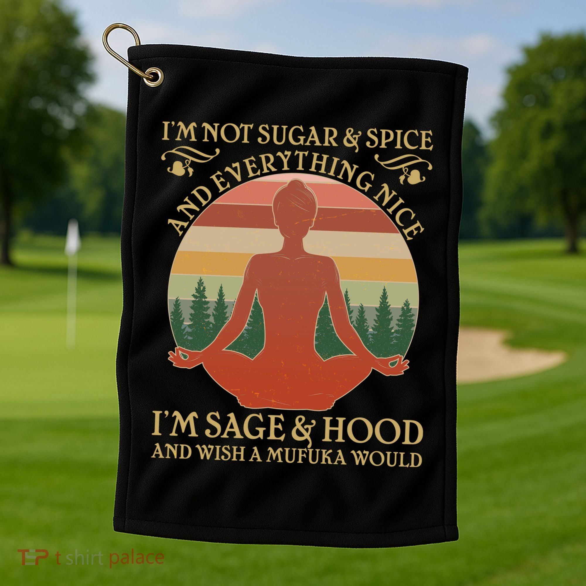 Funny I'm Not Sugar And Spice I'm Sage And Hood Golf Towel