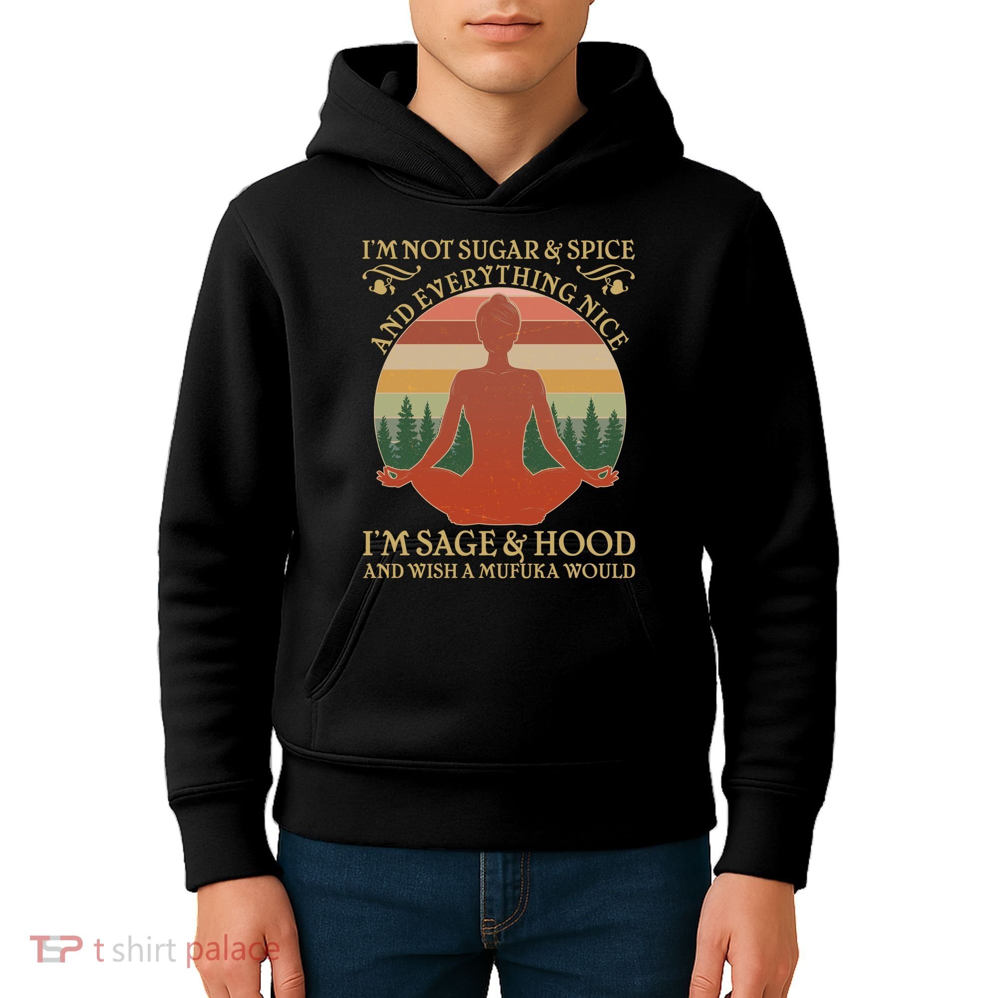 Funny I'm Not Sugar And Spice I'm Sage And Hood Kids Hoodie