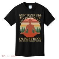 Funny I'm Not Sugar And Spice I'm Sage And Hood Kids T-Shirt thumb 0