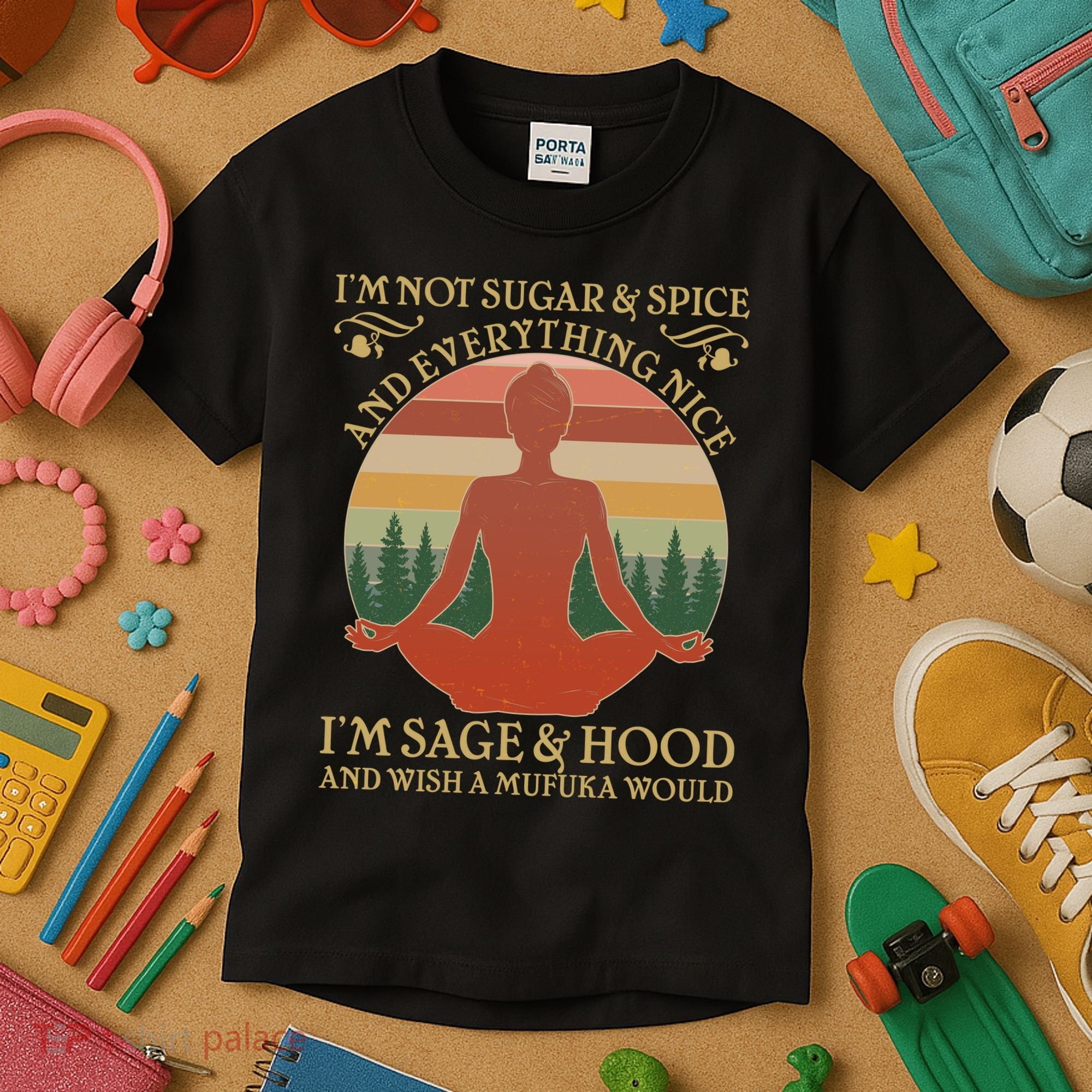 Funny I'm Not Sugar And Spice I'm Sage And Hood Kids T-Shirt