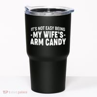 Funny It's Not Easy Being My Wife's Arm Candy Tumbler thumb 0