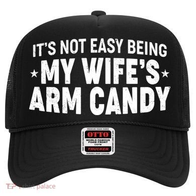 Funny It's Not Easy Being My Wife's Arm Candy Hat