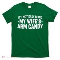 Funny It's Not Easy Being My Wife's Arm Candy T-Shirt thumb 0