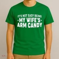 Funny It's Not Easy Being My Wife's Arm Candy T-Shirt thumb 3