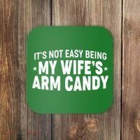Funny It's Not Easy Being My Wife's Arm Candy Coaster thumb 0