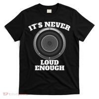 Funny It's Never Loud Enough Car Audio Subwoofer Gift T-Shirt thumb 0