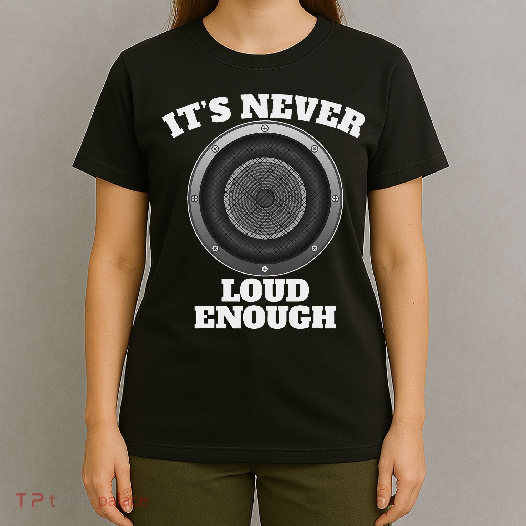 Funny It's Never Loud Enough Car Audio Subwoofer Gift T-Shirt