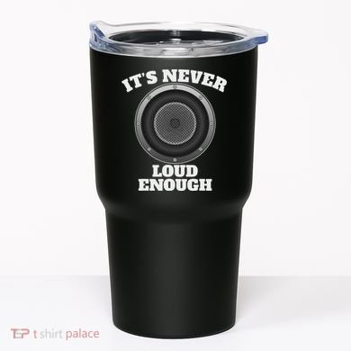 Funny It's Never Loud Enough Car Audio Subwoofer Gift Tumbler