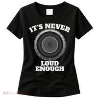 Funny It's Never Loud Enough Car Audio Subwoofer Gift Women's T-Shirt thumb 0