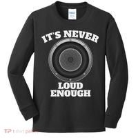 Funny It's Never Loud Enough Car Audio Subwoofer Gift Kids Long Sleeve Shirt thumb 0