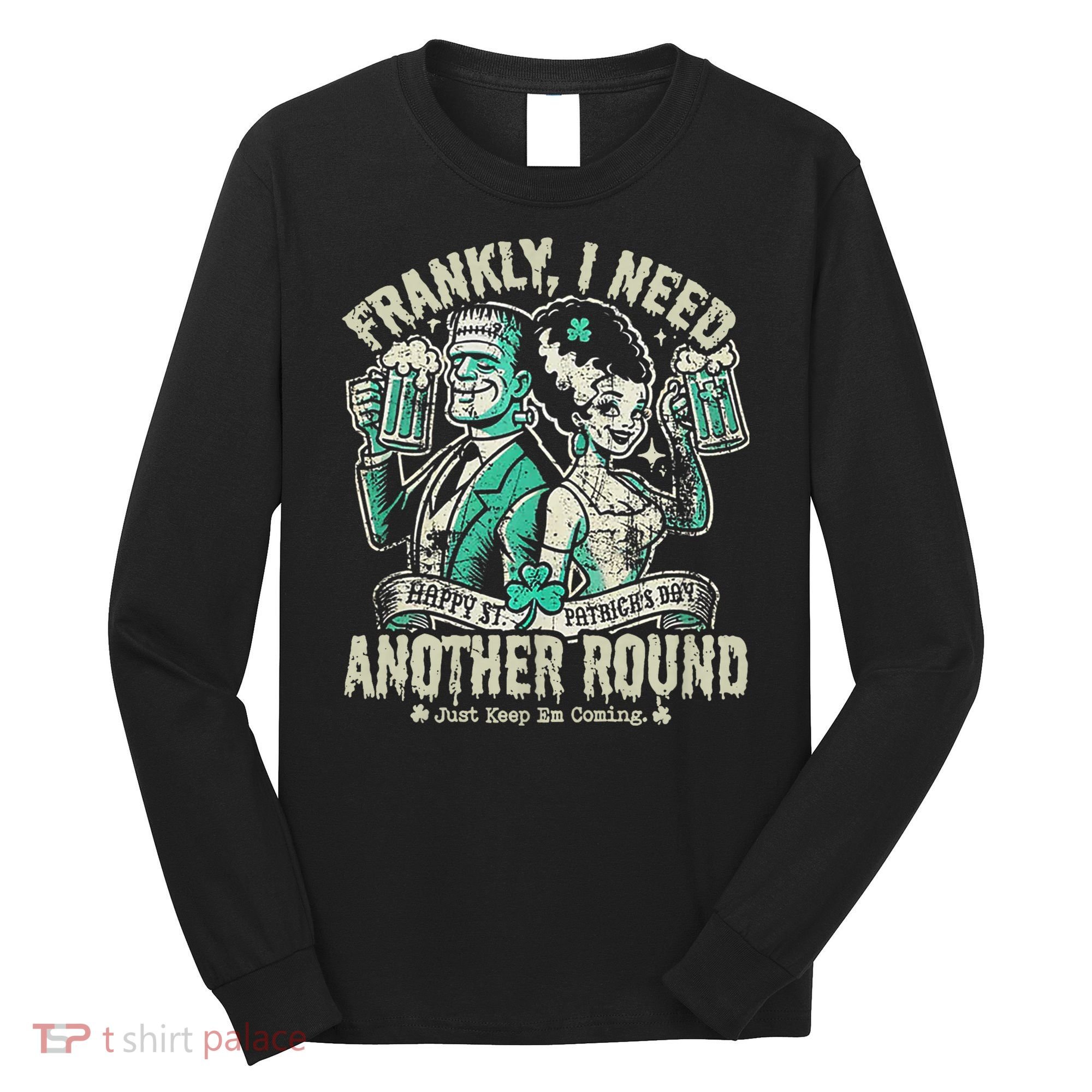 Frankly I Need Another Round Drinking Long Sleeve Shirt
