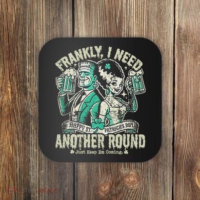 Frankly I Need Another Round Drinking Coaster