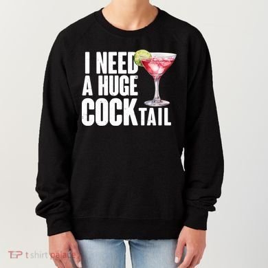 Funny I Need A Huge Cocktail Drink Humor Women's Sweatshirt