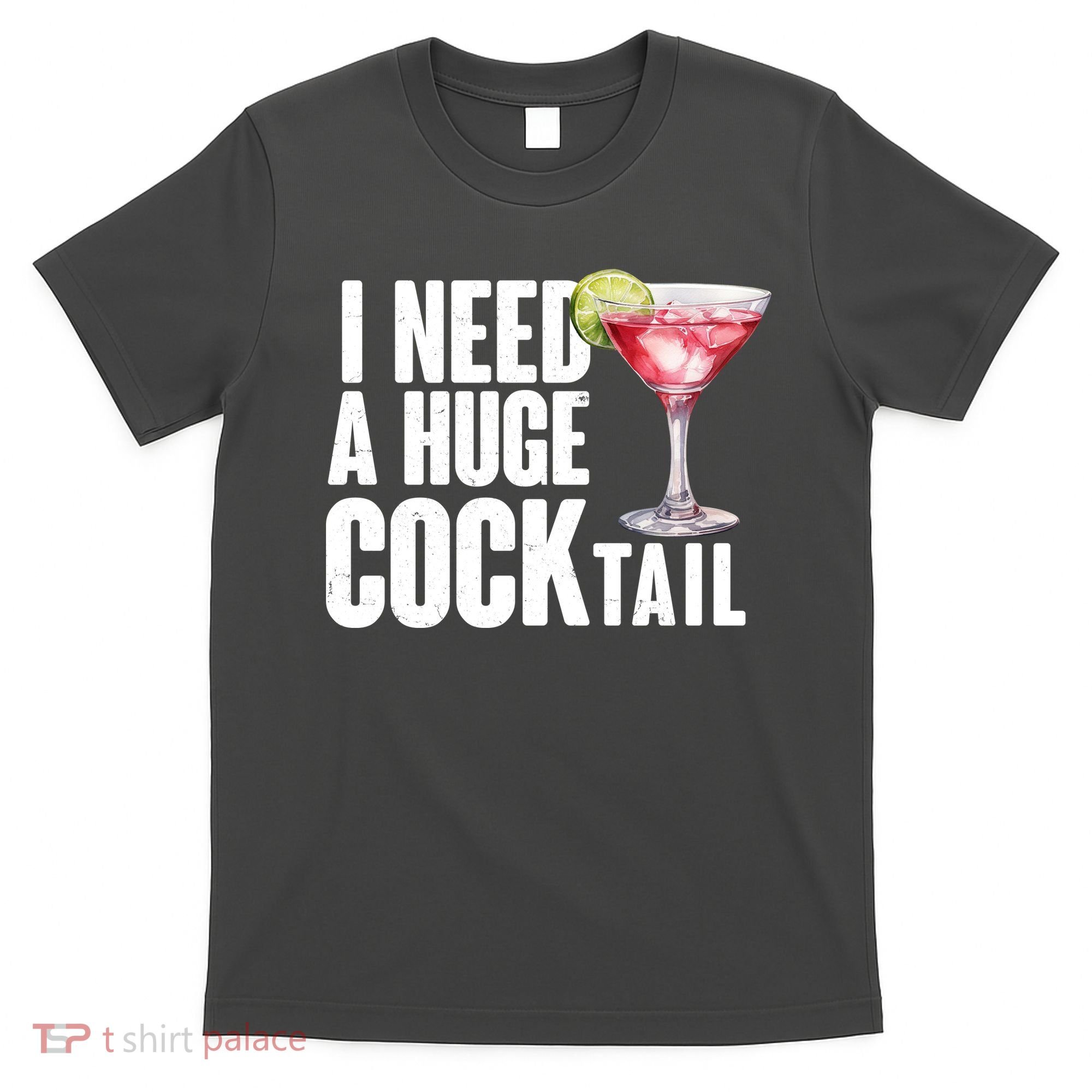 Funny I Need A Huge Cocktail Drink Humor T-Shirt