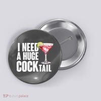 Funny I Need A Huge Cocktail Drink Humor Button thumb 0
