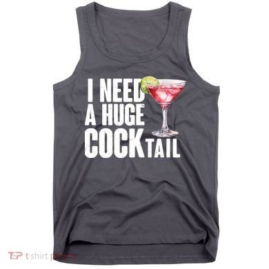 Funny I Need A Huge Cocktail Drink Humor Tank Top