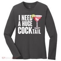 Funny I Need A Huge Cocktail Drink Humor Women's Long Sleeve Shirt thumb 0