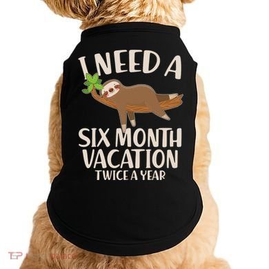 Funny I Need A Six Month Vacation Twice A Year Doggie Tank