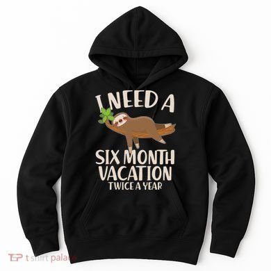 Funny I Need A Six Month Vacation Twice A Year Hoodie