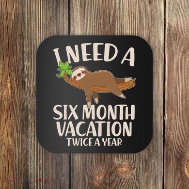 Funny I Need A Six Month Vacation Twice A Year Coaster