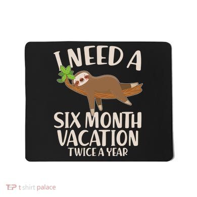 Funny I Need A Six Month Vacation Twice A Year Mousepad