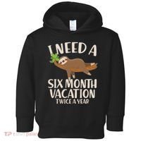 Funny I Need A Six Month Vacation Twice A Year Toddler Hoodie thumb 0