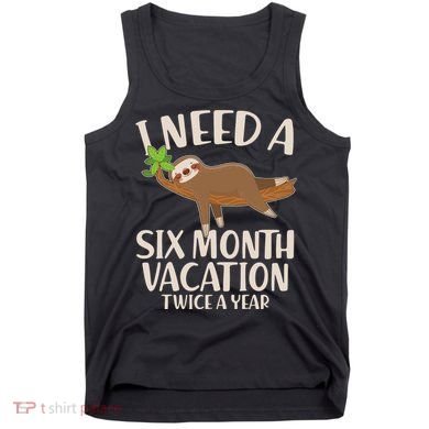 Funny I Need A Six Month Vacation Twice A Year Tank Top