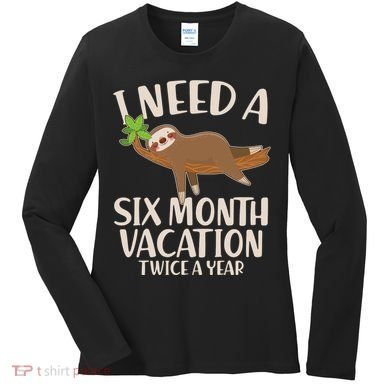 Funny I Need A Six Month Vacation Twice A Year Women's Long Sleeve Shirt