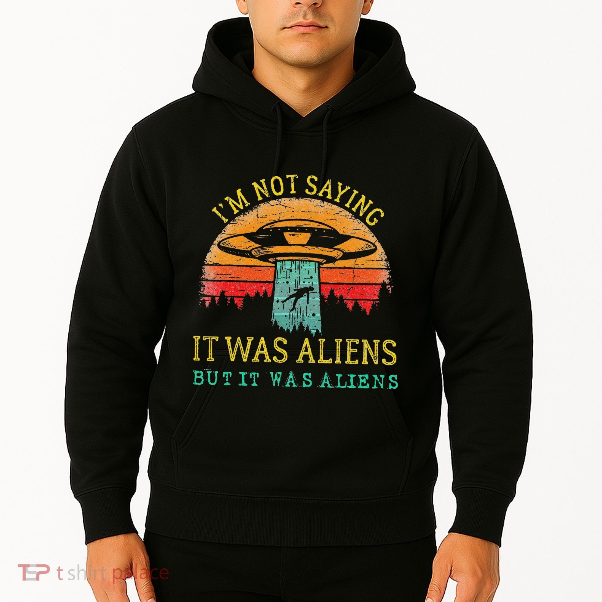 Funny Im Not Saying It Was Aliens But It Was Aliens Hoodie