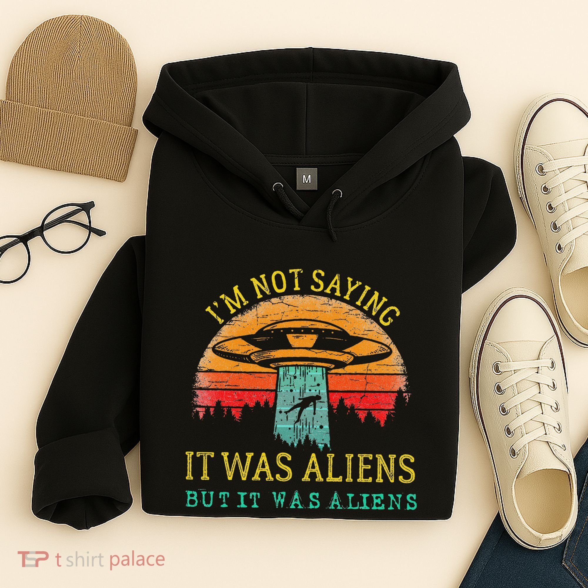 Funny Im Not Saying It Was Aliens But It Was Aliens Hoodie