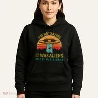 Funny Im Not Saying It Was Aliens But It Was Aliens Hoodie thumb 5