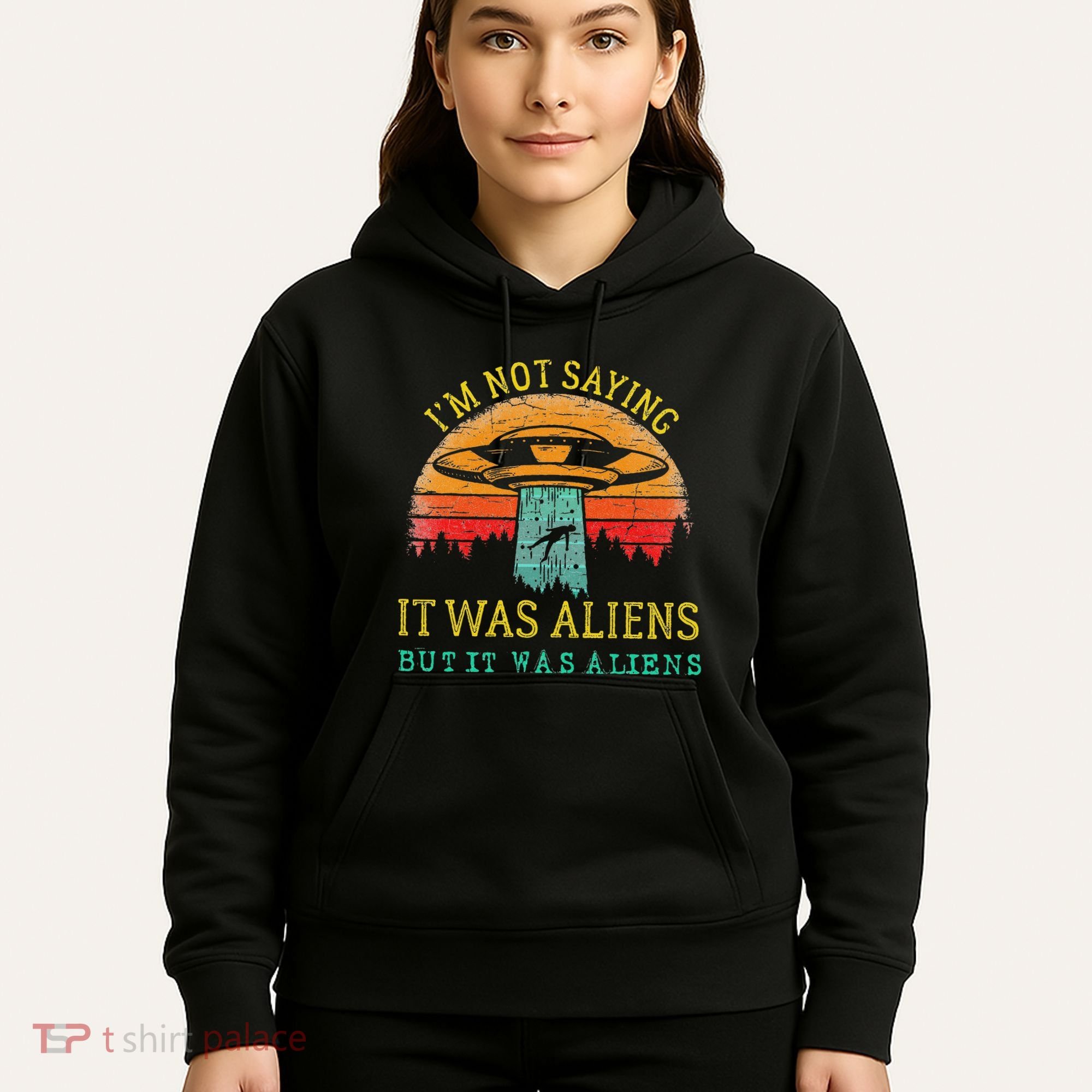 Funny Im Not Saying It Was Aliens But It Was Aliens Hoodie